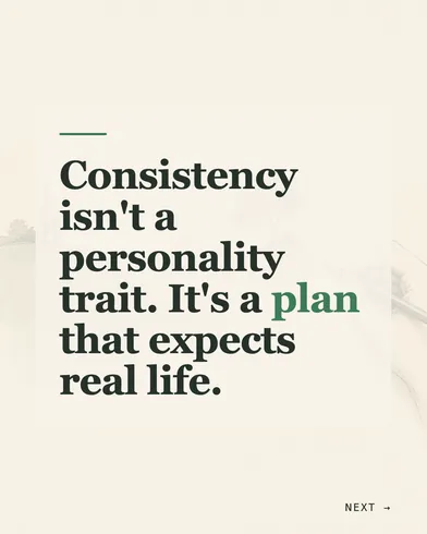 Slide: "Consistency isn't a personality trait. It's a plan that expects real life."