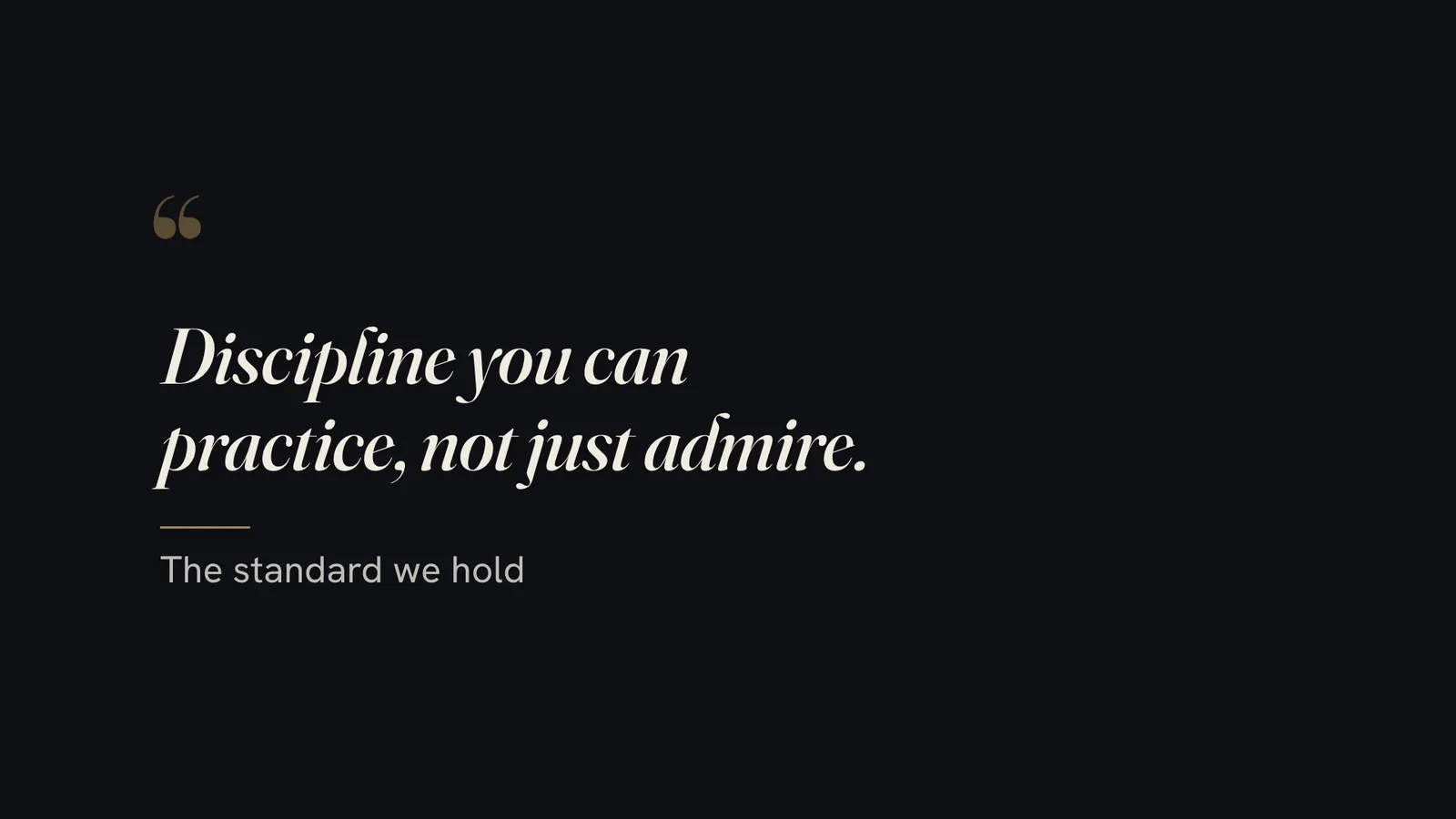 A quote: "Discipline you can practice, not just admire."